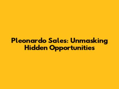 Pleonardo Sales: Unmasking Hidden Opportunities