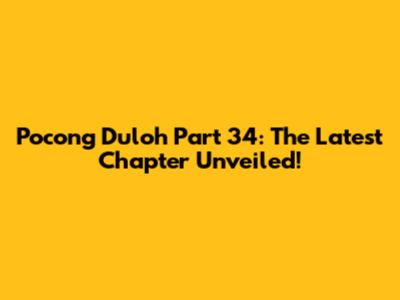 Pocong Duloh Part 34: The Latest Chapter Unveiled!