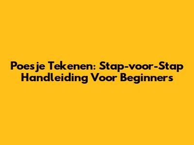 Poesje Tekenen: Stap-voor-Stap Handleiding Voor Beginners