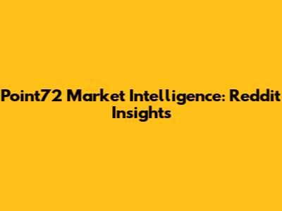 Point72 Market Intelligence: Reddit Insights