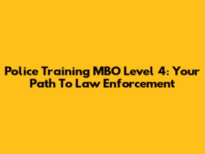 Police Training MBO Level 4: Your Path To Law Enforcement