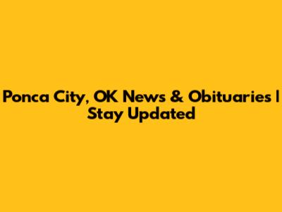 Ponca City, OK News & Obituaries | Stay Updated