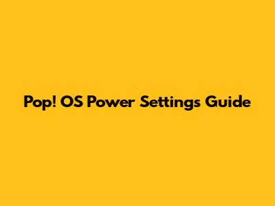 Pop!_OS Power Settings Guide