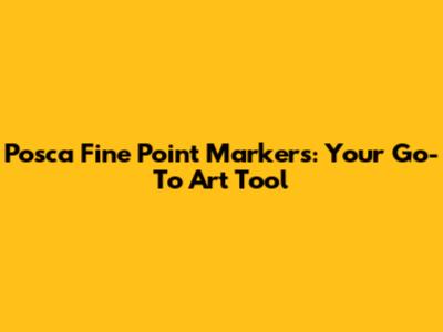 Posca Fine Point Markers: Your Go-To Art Tool