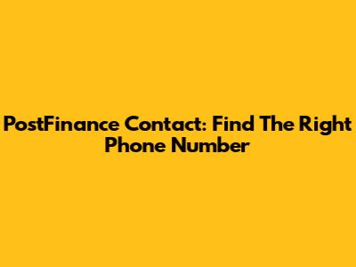 PostFinance Contact: Find The Right Phone Number