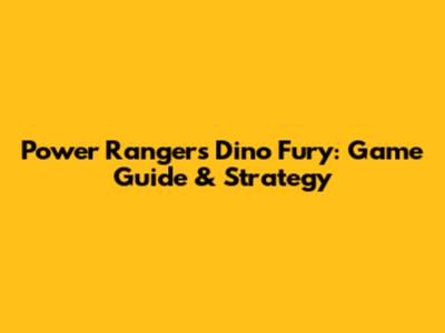 Power Rangers Dino Fury: Game Guide & Strategy