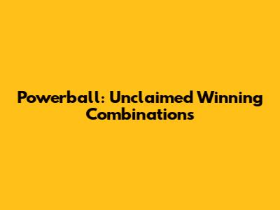 Powerball: Unclaimed Winning Combinations