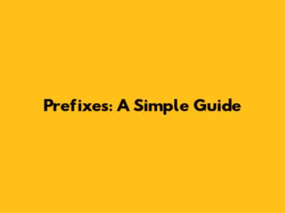 Prefixes: A Simple Guide