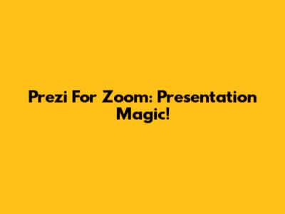 Prezi For Zoom: Presentation Magic!