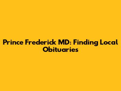 Prince Frederick MD: Finding Local Obituaries
