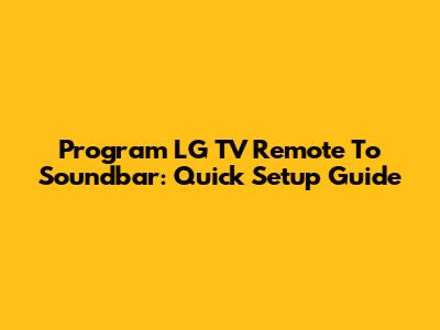Program LG TV Remote To Soundbar: Quick Setup Guide