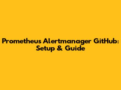 Prometheus Alertmanager GitHub: Setup & Guide