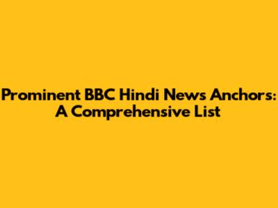 Prominent BBC Hindi News Anchors: A Comprehensive List
