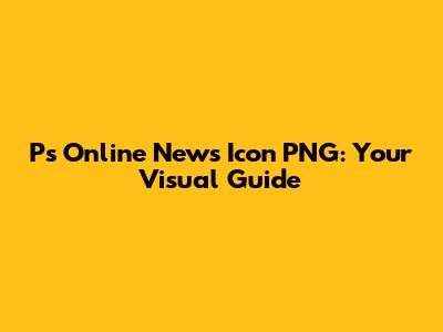 Ps Online News Icon PNG: Your Visual Guide