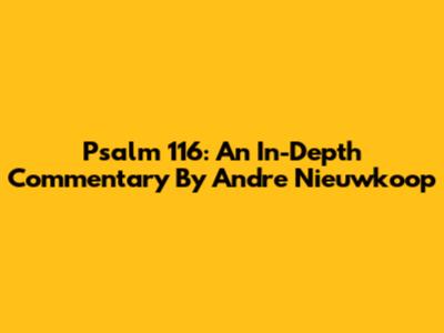 Psalm 116: An In-Depth Commentary By Andre Nieuwkoop