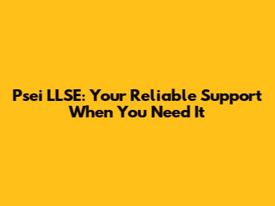 Psei LLSE: Your Reliable Support When You Need It