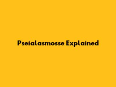 Pseialasmosse Explained