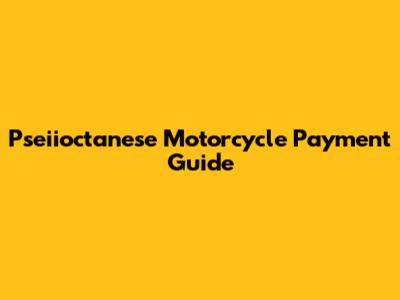 Pseiioctanese Motorcycle Payment Guide