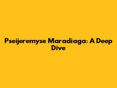 Pseijeremyse Maradiaga: A Deep Dive
