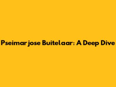 Pseimarjose Buitelaar: A Deep Dive