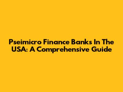 Pseimicro Finance Banks In The USA: A Comprehensive Guide