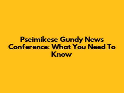 Pseimikese Gundy News Conference: What You Need To Know