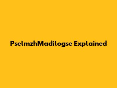 PselmzhMadilogse Explained