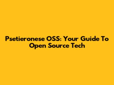 Psetieronese OSS: Your Guide To Open Source Tech