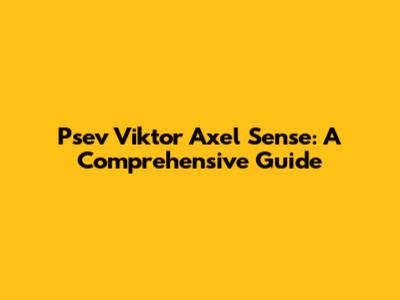 Psev Viktor Axel Sense: A Comprehensive Guide