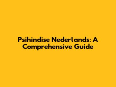 Psihindise Nederlands: A Comprehensive Guide