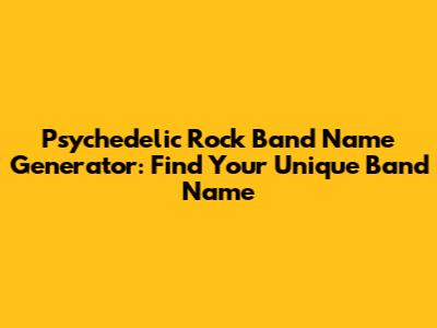 Psychedelic Rock Band Name Generator: Find Your Unique Band Name