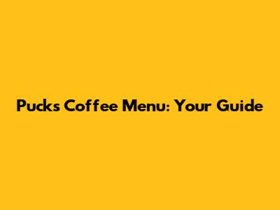 Pucks Coffee Menu: Your Guide