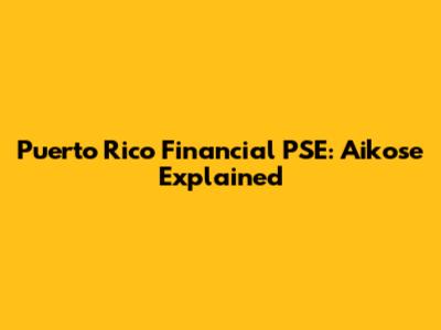 Puerto Rico Financial PSE: Aikose Explained
