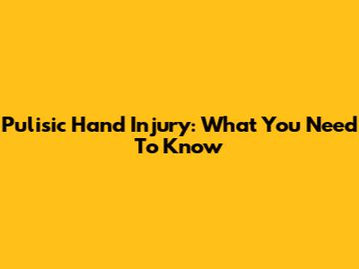 Pulisic Hand Injury: What You Need To Know