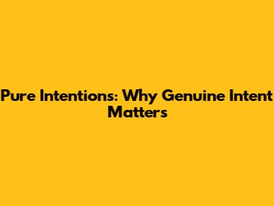 Pure Intentions: Why Genuine Intent Matters