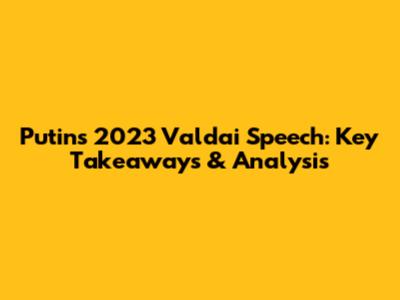 Putin's 2023 Valdai Speech: Key Takeaways & Analysis