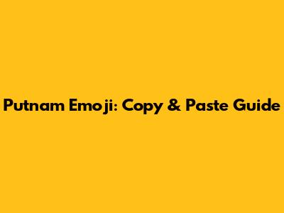 Putnam Emoji: Copy & Paste Guide