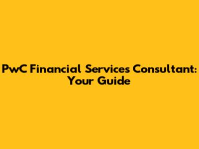 PwC Financial Services Consultant: Your Guide