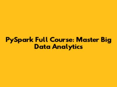 PySpark Full Course: Master Big Data Analytics