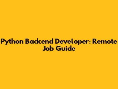 Python Backend Developer: Remote Job Guide