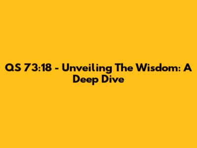 QS 73:18 - Unveiling The Wisdom: A Deep Dive