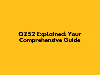 QZ52 Explained: Your Comprehensive Guide