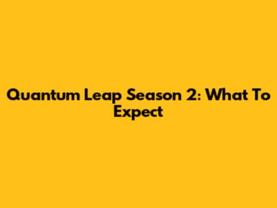 Quantum Leap Season 2: What To Expect