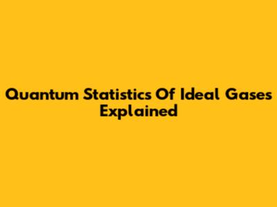 Quantum Statistics Of Ideal Gases Explained