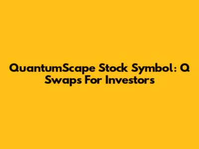 QuantumScape Stock Symbol: Q Swaps For Investors