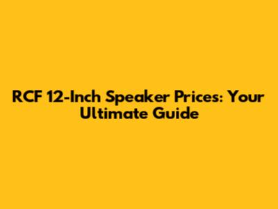 RCF 12-Inch Speaker Prices: Your Ultimate Guide