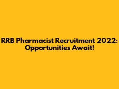 RRB Pharmacist Recruitment 2022: Opportunities Await!