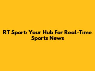 RT Sport: Your Hub For Real-Time Sports News