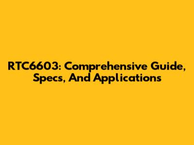 RTC6603: Comprehensive Guide, Specs, And Applications