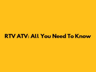 RTV ATV: All You Need To Know